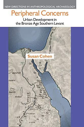 Peripheral Concerns: Urban Development in the Bronze Age Southern Levant (New Directions in Anthropological Archaeology)