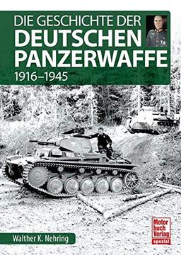 Die Geschichte der Deutschen Panzerwaffe: 1916-1945