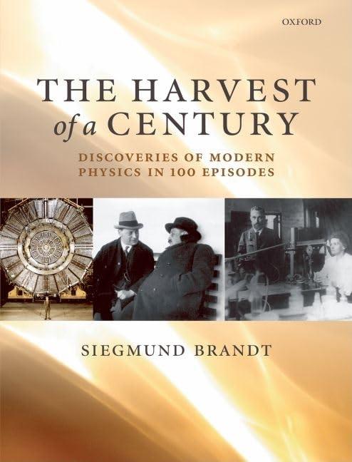 The Harvest of a Century: Discoveries in Modern Physics in 100 Episodes: Discoveries of Modern Physics in 100 Episodes