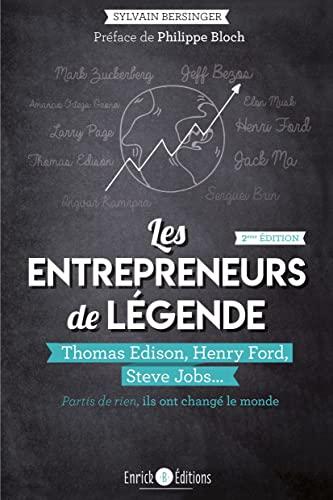 Les entrepreneurs de légende: Thomas Edison, Henry Ford, Steve Jobs ... Partis de rien, ils ont changé ...