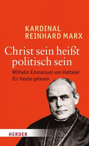 Christ sein heißt politisch sein: Wilhelm Emmanuel von Ketteler für heute gelesen