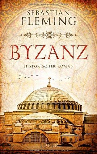 Byzanz: Historischer Roman