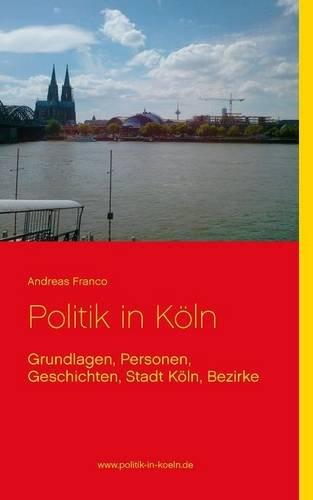 Politik in Köln: Grundlagen, Personen, Geschichten, Stadt Köln, Bezirke