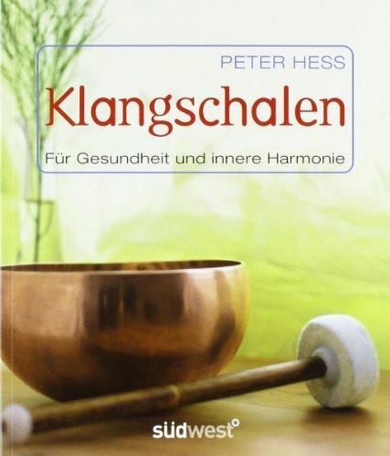 Klangschalen für Gesundheit und innere Harmonie: Stress abbauen. Kreativität fördern. Geschichte. Rituale