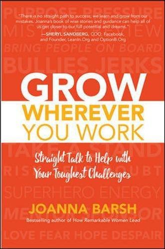 Grow Wherever You Work: Straight Talk to Help with Your Toughest Challenges