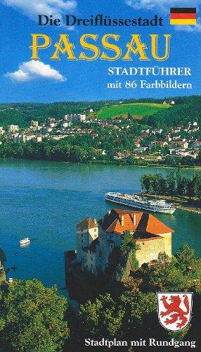 Die Dreiflüssestadt Passau, 'das bayerische Venedig': Stadtführer durch die historische Altstadt mit seinen Stadtteilen