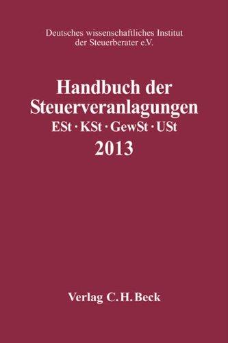 Handbuch der Steuerveranlagungen 2013: Einkommensteuer, Körperschaftsteuer, Gewerbesteuer, Umsatzsteuer, Rechtsstand: 1. Januar 2014