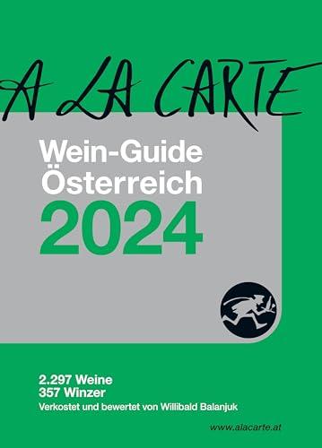 A la Carte Wein-Guide Österreich 2024: Die besten Weine und Winzer Österreichs: 2.297 Weine, 357 Winzer