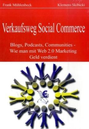 Verkaufsweg Social Commerce - Blogs, Podcasts, Communities & Co. - Wie man mit Web 2.0 Marketing Geld verdient