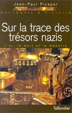 SUR LA TRACE DES TRESORS NAZIS. L'or, la mort et la mémoire (Docs Histoire)