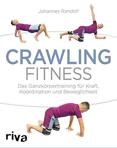 Crawling Fitness: Das Ganzkörpertraining für Kraft, Koordination und Beweglichkeit