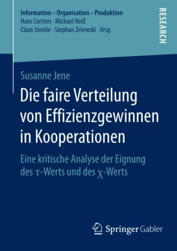 Die faire Verteilung von Effizienzgewinnen in Kooperationen: Eine kritische Analyse der Eignung des τ-Werts und des χ-Werts (Information - Organisation - Produktion)