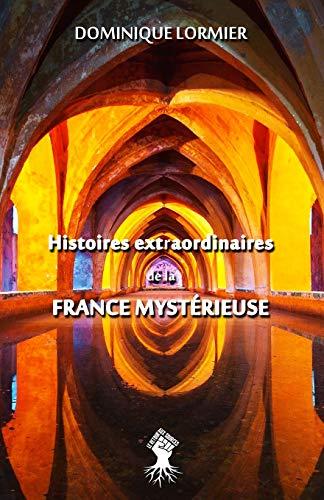 Histoires extraordinaires de la France mystérieuse