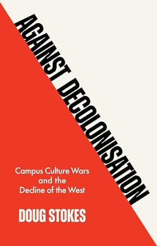 Against Decolonisation: Campus Culture Wars and the Decline of the West