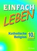 Einfach Leben. Katholische Religion für Realschulen in Bayern: Einfach Leben 10. Jahrgangsstufe. Katholische Religion für Realschulen in Bayern. Schülerband