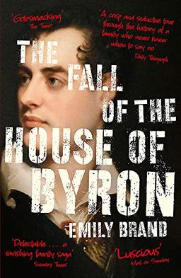 The Fall of the House of Byron: Scandal and Seduction in Georgian England