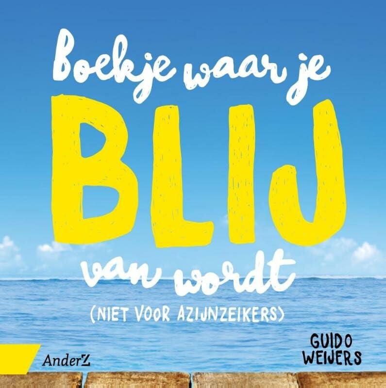 Boekje waar je blij van wordt: (niet voor azijnzeikers)