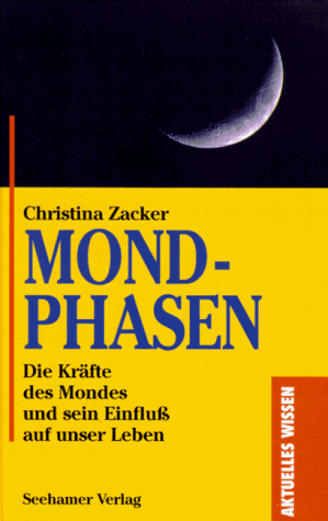 Mondphasen. Die Kräfte des Mondes und sein Einfluß auf unser Leben