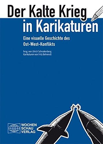 Der Kalte Krieg in Karikaturen: Eine visuelle Geschichte des Ost-West-Konflikts. Karikaturen von Fritz Behrendt