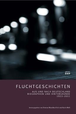 Fluchtgeschichten: Aus und nach Deutschland. Biographien und Hintergründe 1933-2011.