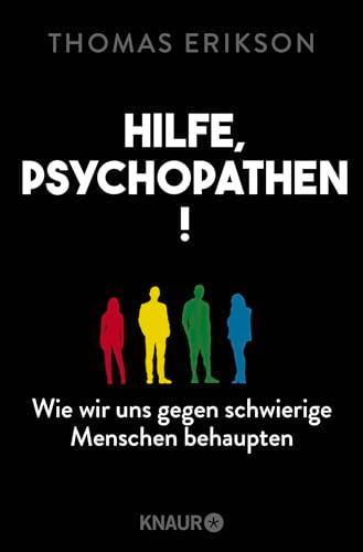 Hilfe, Psychopathen!: Wie wir uns gegen schwierige Menschen behaupten | Deutsche Ausgabe des New York Times Bestsellers »Surrounded by Psychopaths«