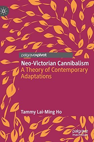 Neo-Victorian Cannibalism: A Theory of Contemporary Adaptations