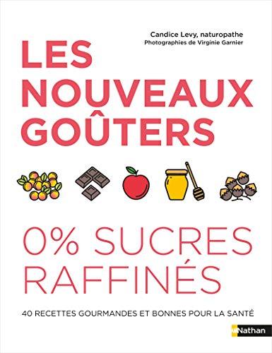 Les nouveaux goûters : 0 % sucres raffinés : 40 recettes gourmandes et bonnes pour la santé