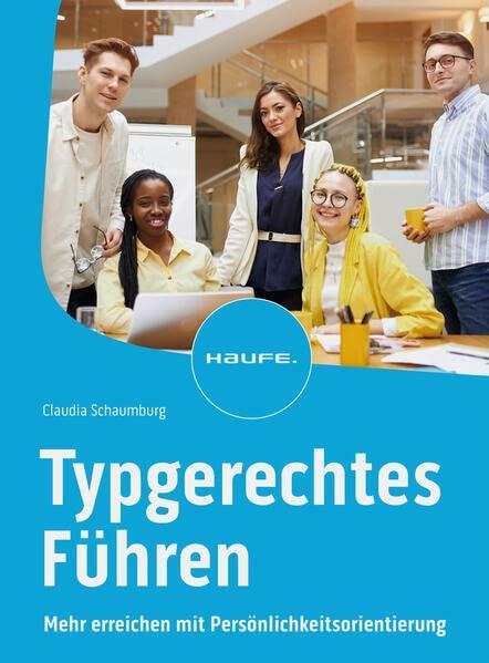 Typgerechtes Führen: Mehr erreichen mit Persönlichkeitsorientierung (Haufe Fachbuch)