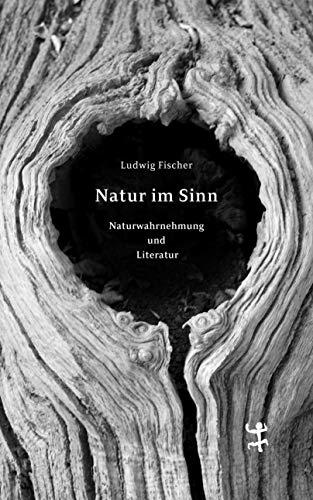 Natur im Sinn: Naturwahrnehmung und Literatur