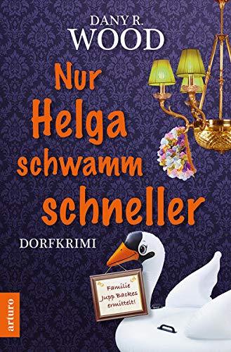 Nur Helga schwamm schneller: Dorfkrimi (Familie Jupp Backes ermittelt 4) (Familie Jupp Backes ermittelt: Dorfkrimi)