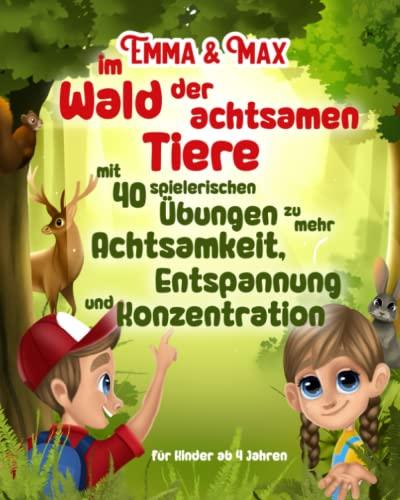 Emma & Max im Wald der achtsamen Tiere mit 40 spielerischen Übungen zu mehr Achtsamkeit, Entspannung und Konzentration - für Kinder ab 4 Jahren