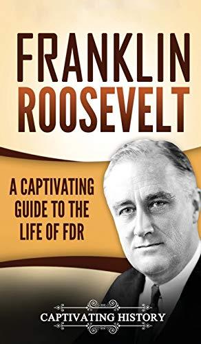 Franklin Roosevelt: A Captivating Guide to the Life of FDR