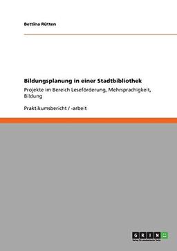 Bildungsplanung in einer Stadtbibliothek: Projekte im Bereich Leseförderung, Mehrsprachigkeit, Bildung