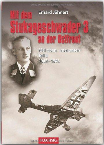 Mit dem Stukageschwader 3 an der Ostfront Mal oben - mal unten Teil II 1943-1945: Als Staffelkapitän mit dem Stukageschwader 3 an der Ostfront 1943-1945