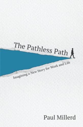 The Pathless Path: Imagining a New Story For Work & Life