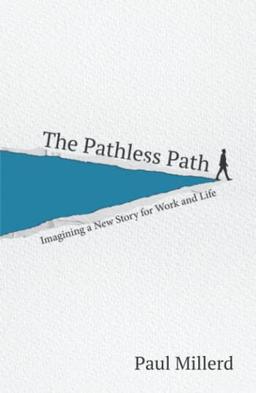 The Pathless Path: Imagining a New Story For Work & Life