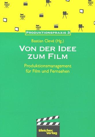 Von der Idee zum Film. Produktionsmanagement für Film und Fernsehen