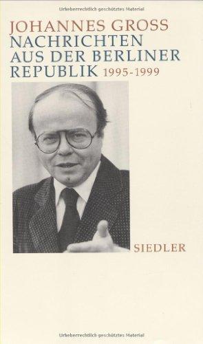 Nachrichten aus der Berliner Republik 1995 - 1999. Notizen aus dem inneren und äußeren Leben