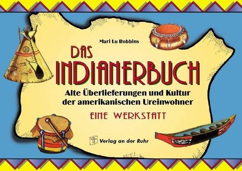 Das Indianerbuch - Alte Überlieferungen und Kultur der amerkikanischen Ureinwohner - Eine Werkstatt