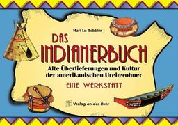 Das Indianerbuch - Alte Überlieferungen und Kultur der amerkikanischen Ureinwohner - Eine Werkstatt