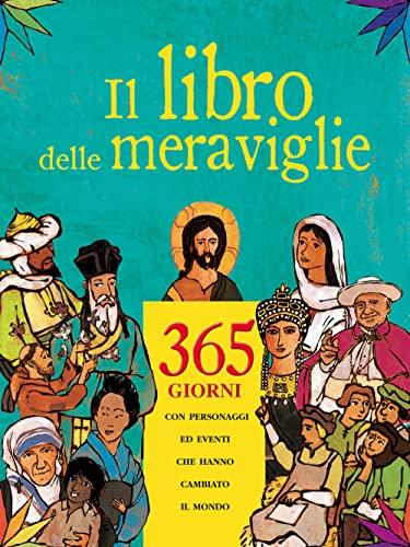 Il libro delle meraviglie. 365 giorni con personaggi e eventi che hanno cambiato il mondo (Grandi storie. Giovani lettori, Band 36)