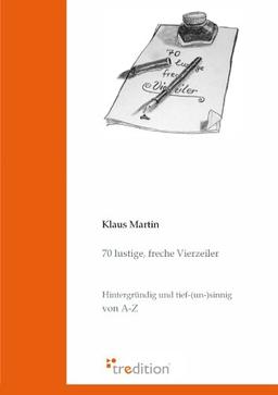 70 lustige, freche Vierzeiler: Hintergründig und tief-(un-)sinnig von A-Z