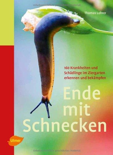 Ende mit Schnecken: 160 Krankheiten und Schädlinge im Ziergarten erkennen und bekämpfen