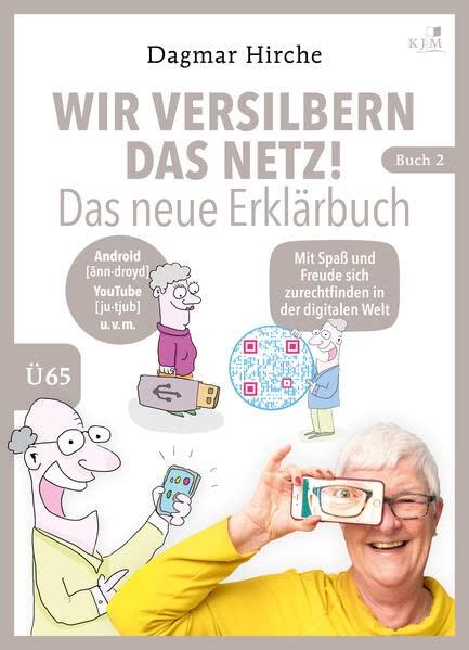 Wir versilbern das Netz! Das neue Erklärbuch.: Mit Spaß und Freude sich zurechtfinden in der digitalen Welt