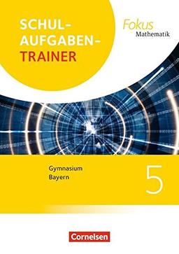 Fokus Mathematik - Bayern - Ausgabe 2017 / 5. Jahrgangsstufe - Schulaufgabentrainer mit Lösungen