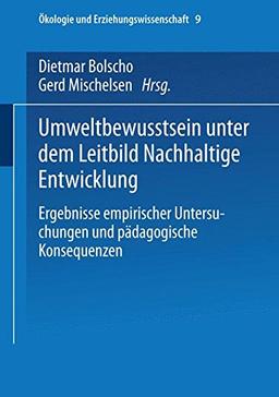 Umweltbewusstsein unter dem Leitbild Nachhaltige Entwicklung: Ergebnisse Empirischer Untersuchungen Und Pädagogische Konsequenzen (Ökologie Und Erziehungswissenschaft) (German Edition)