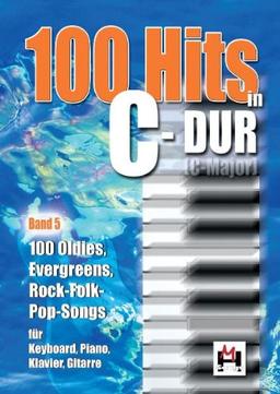 100 Hits In C-Dur Band 5. 100 Oldies, Evergreens, Rock-Folk-Pop-Songs: 100 Oldies, Evergreens, Rock-Folk-Pop-Songs für Keyboard, Piano, Gitarre