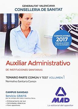 Auxiliar Administrativo de Instituciones Sanitarias de la Conselleria de Sanitat de la Generalitat Valenciana. Temario parte común y test volumen 1. Normativa Sanitaria Común