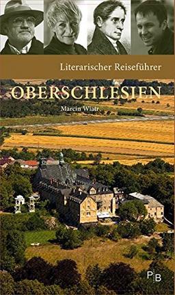 Literarischer Reiseführer Oberschlesien: Fünf Touren durch das barocke, (post)industrielle, grüne, mystische Grenzland (Potsdamer Bibliothek östliches Europa - Kulturreisen)