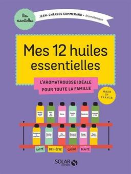 Mes 12 huiles essentielles : l'aromatrousse idéale pour toute la famille